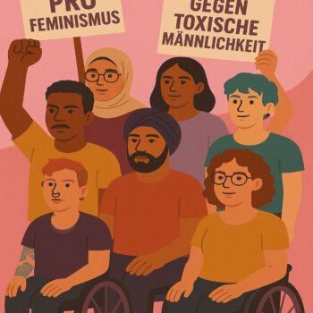 Illustration im flachen, grafischen Stil: Sieben diverse Menschen stehen gemeinsam vor einem rosafarbenen Hintergrund. Zwei von ihnen sitzen im Rollstuhl, eine Person trägt ein Kopftuch, eine andere hat eine auffällige Frisur und Piercings. Alle zeigen entschlossene Gesichtsausdrücke. Zwei Schilder in der oberen Bildhälfte tragen die Aufschriften „PRO FEMINISMUS“ und „GEGEN TOXISCHE MÄNNLICHKEIT“. Die Szene vermittelt Solidarität, Vielfalt und Engagement für Gleichberechtigung.